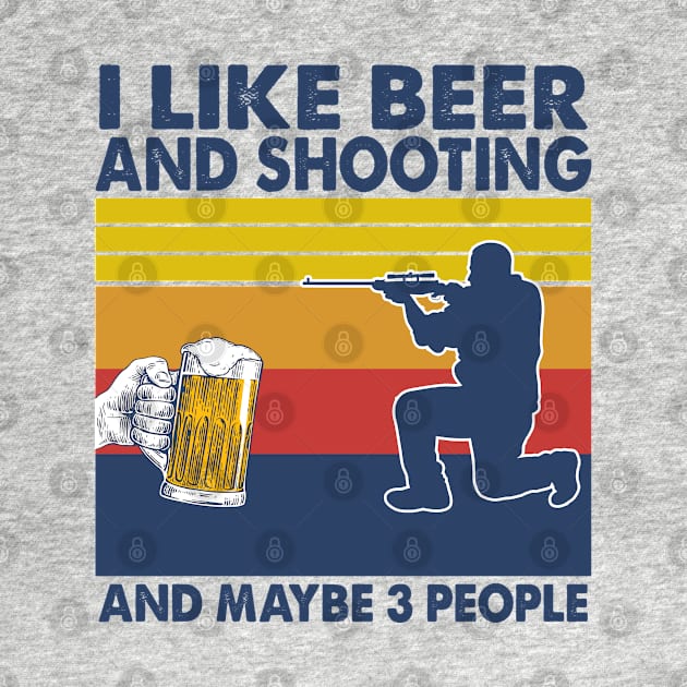 I like beer and shooting and maybe 3 perople by Shaniya Abernathy